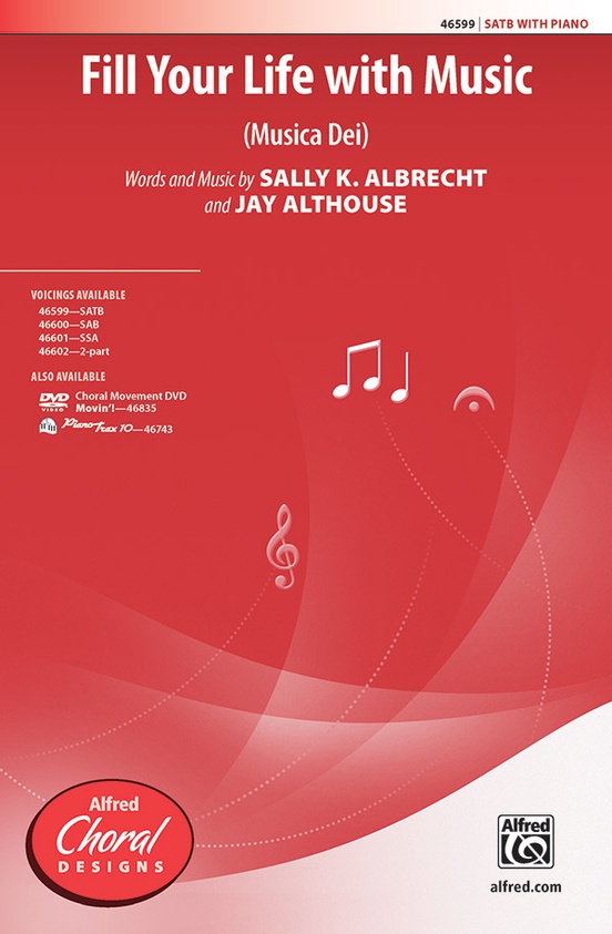 Fill Your Life with Music - Words and music by Sally K. Albrecht and Jay Althouse