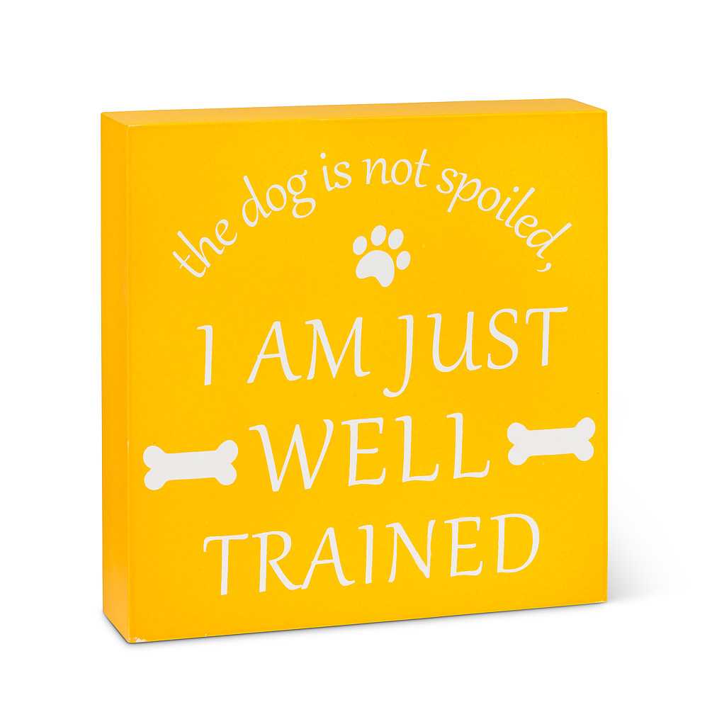 Picture of Abbott Collections AB-27-JUSTSAYIN-149 7.5 in. The Dog Is Not Spoiled I Am Just Well Trained Block Sign&#44; Yellow