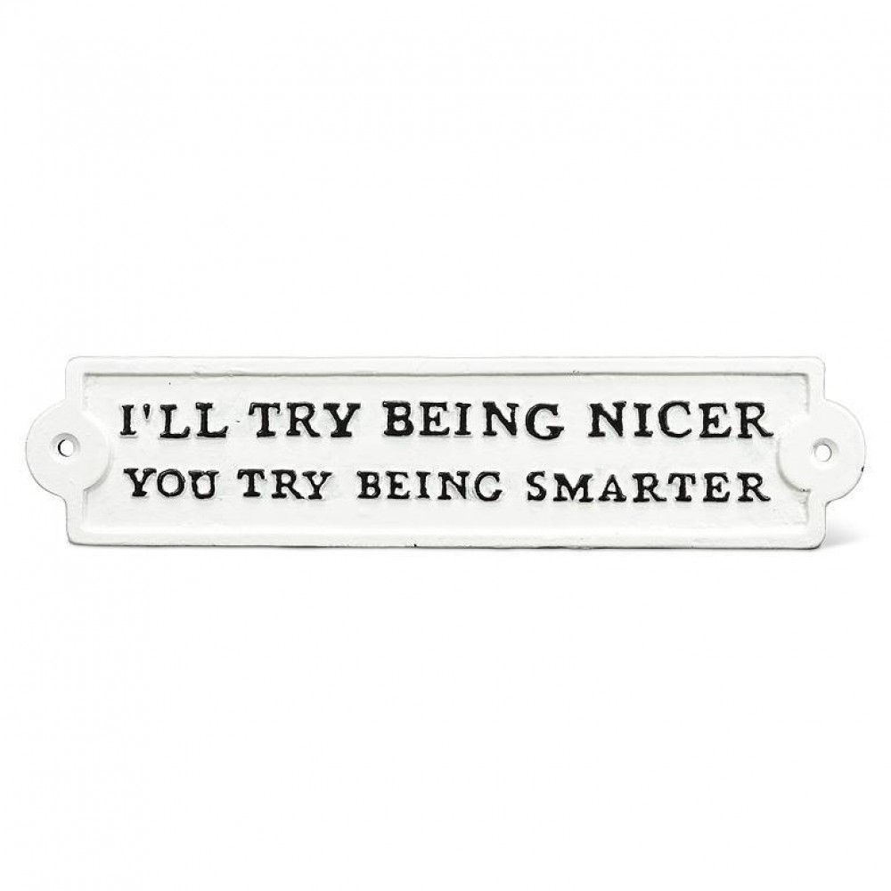 AB-27-FORGE-22 I'Ll Try Being Nicer You Try Being Smarter Sign
