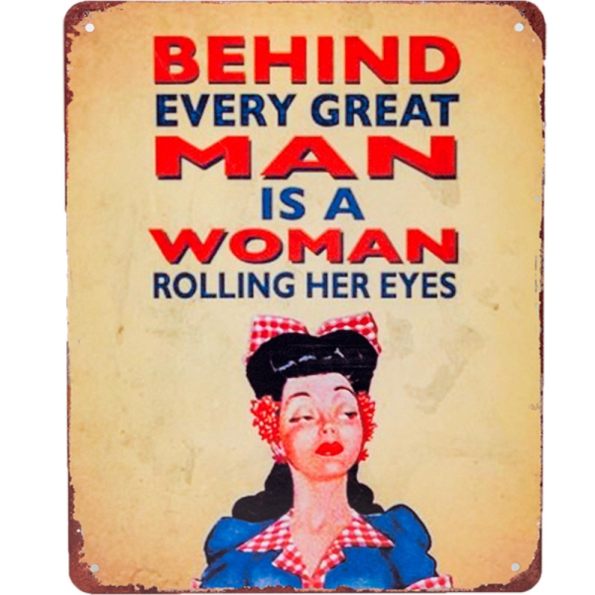 FP-MIN-242_Q01 Behind Every Great Man Is A Woman Rolling Her Eyes Sign