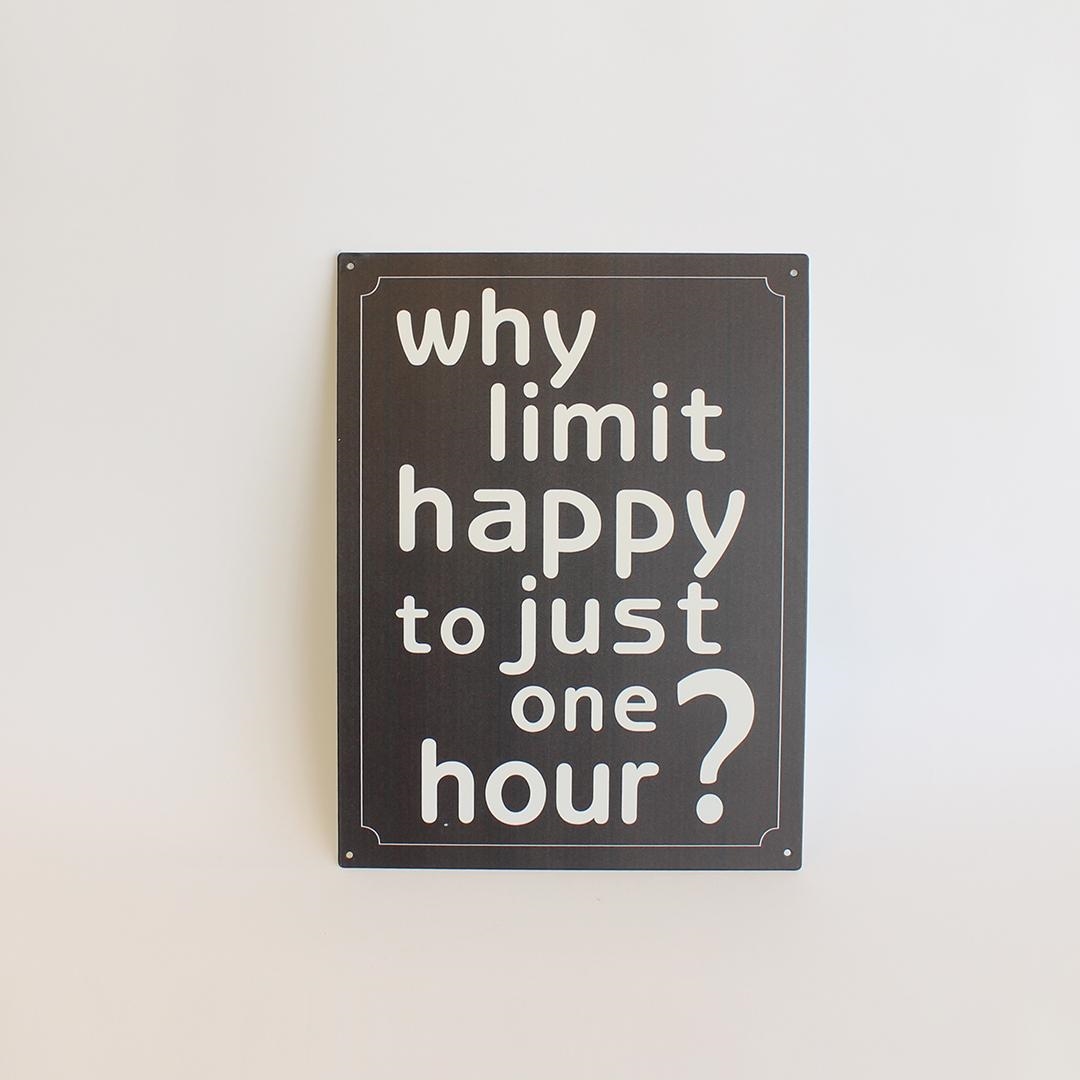 FP-MIN-557 Why Limit Happy To Just One Hour? Sign