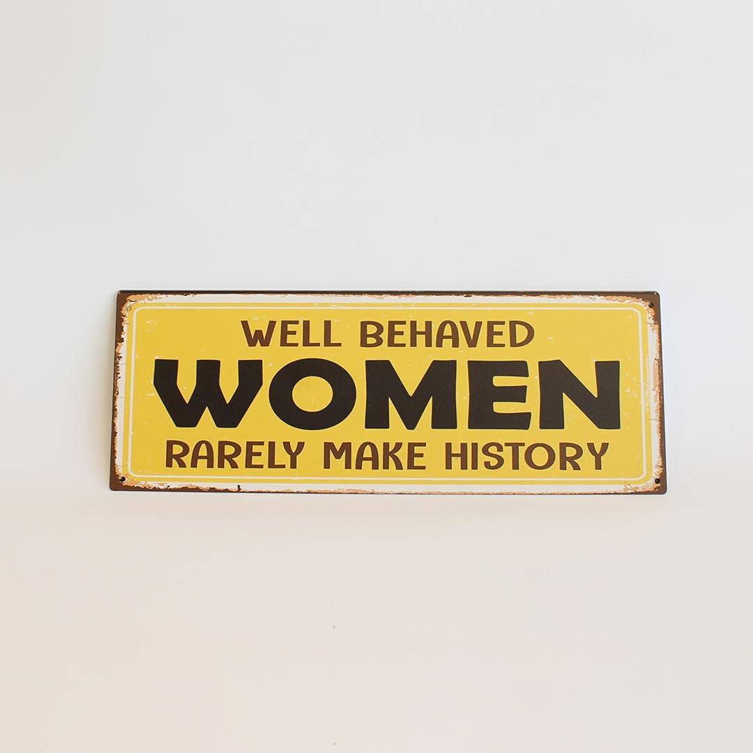 FP-MIN-543 Well Behaved Women Rarely Make History Sign