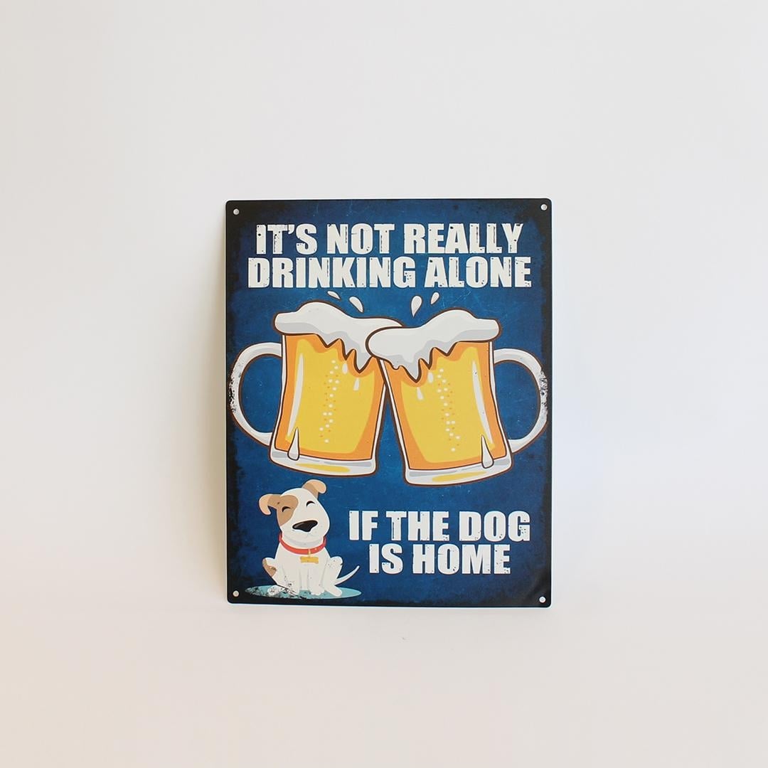 FP-MIN-542 ItS Not Really Drinking Alone If The Dog Is Home Sign