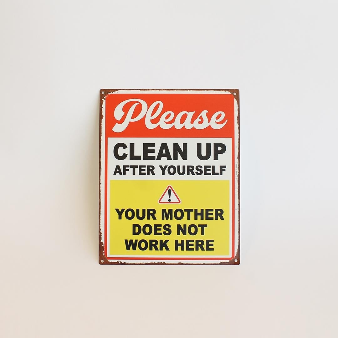 FP-MIN-492 Please Clean Up After Yourself Your Mother Does Not Work Here Sign