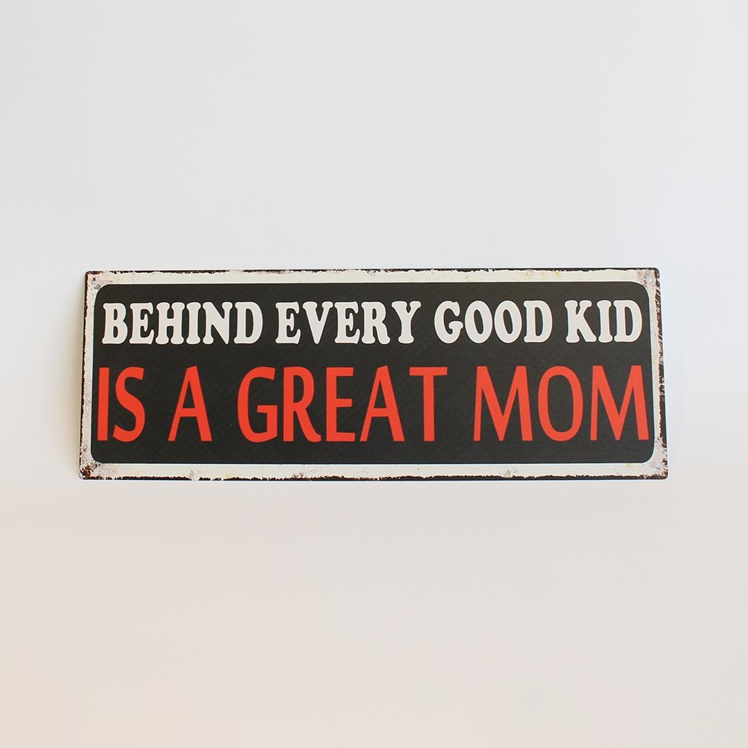 FP-MIN-516 Behind Every Good Kid Is A Great Mom Sign