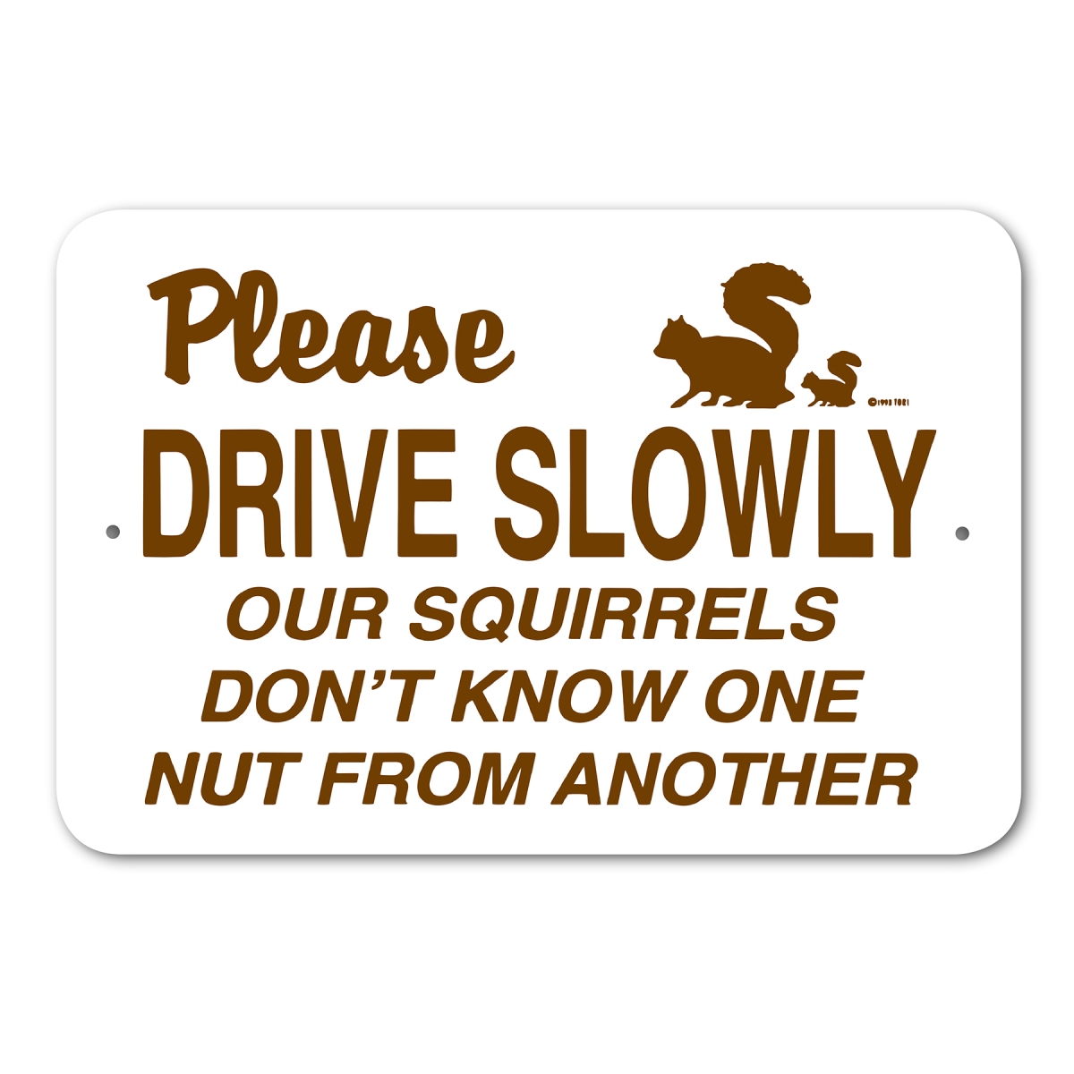 146724 Please Drive Slowly Our Squirrels Don't Know One Nut From Another Sign Aluminum 18 in X 12 in 24