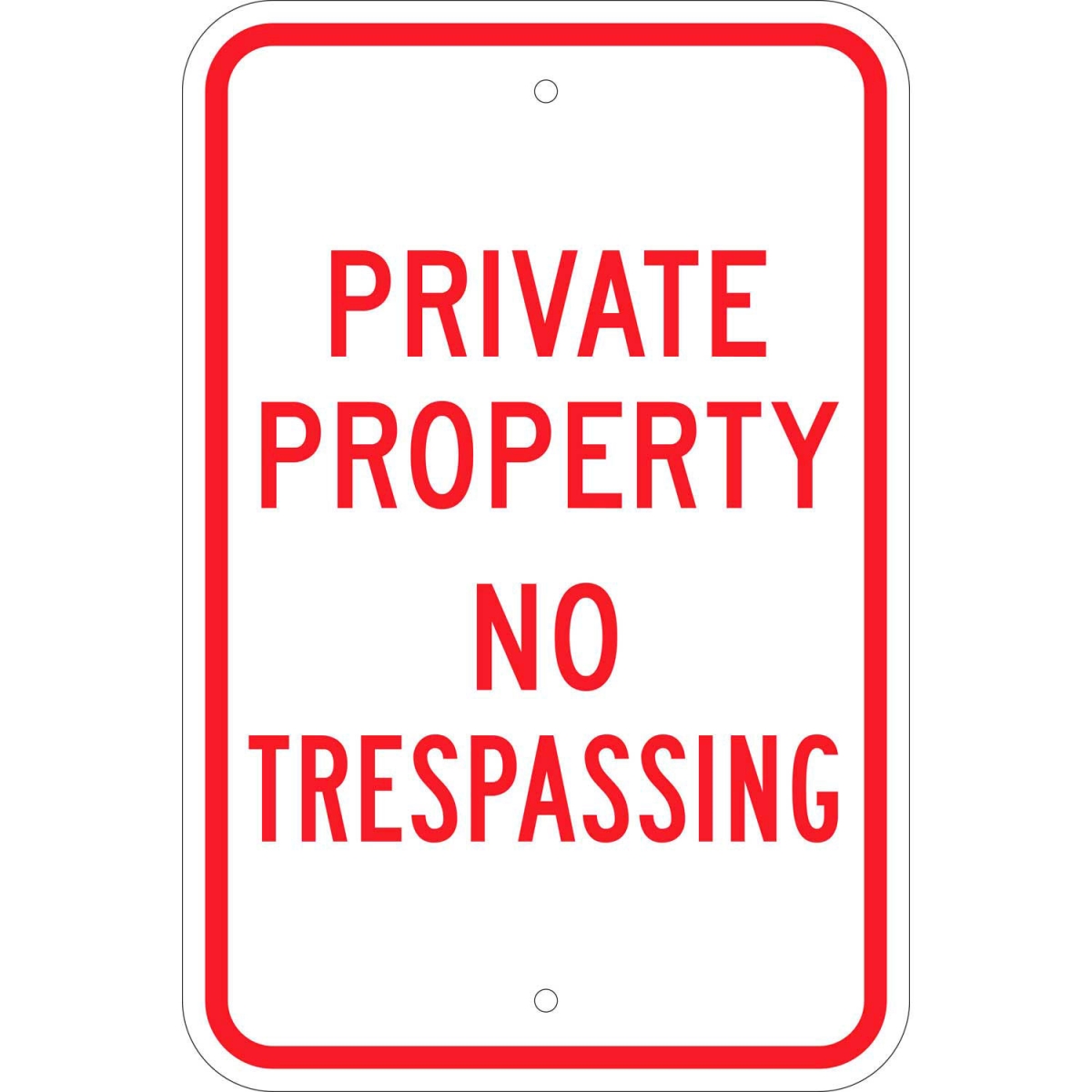 B2249713 80106 Private Property No Trespassing Sign - RD-WH - HIP Reflective - Aluminum - 12 x 18 in. - White & Red