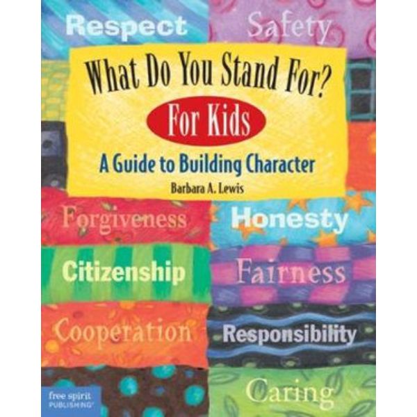 What Do You Stand for for Kids-A Guide to Building Character Book