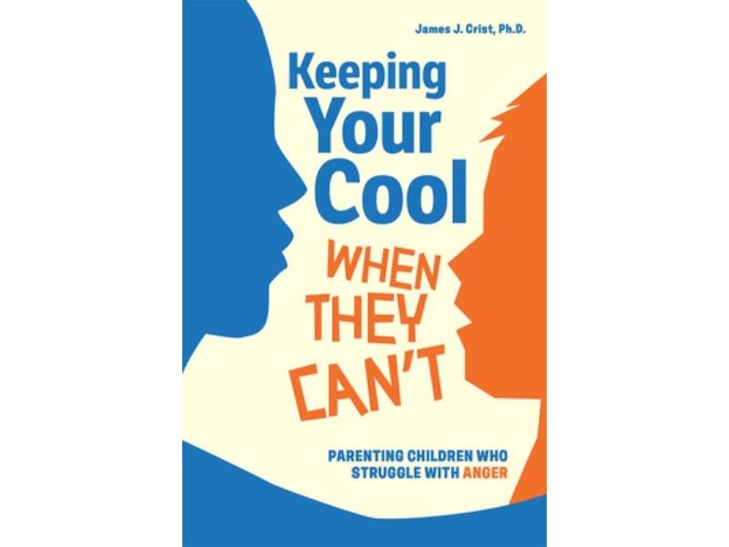 156790 Keeping Your Cool When They Cant Book - Parenting Children Who Struggle with Anger
