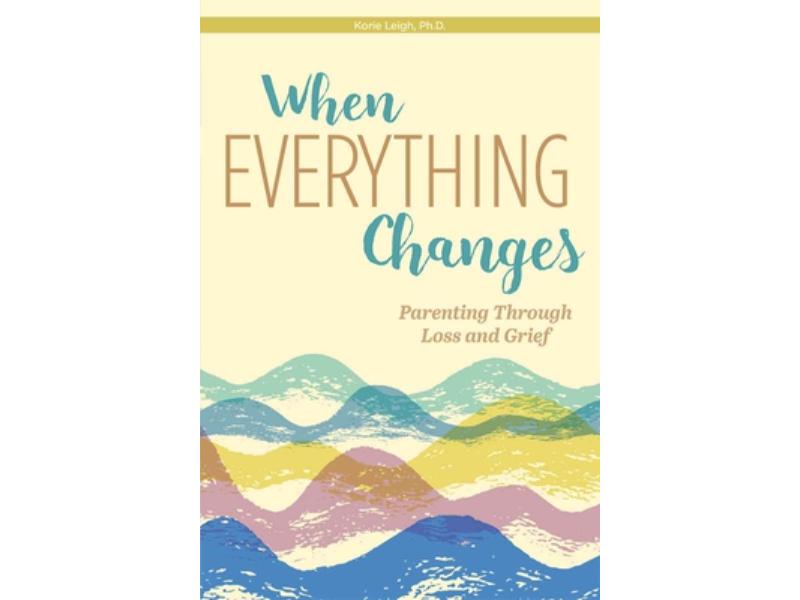 151699 When Everything Changes-Parenting Through Loss & Grief Book