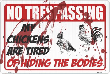 My Chickens Are Tired Of Hiding Bodies Novelty Metal Large Parking Sign LGP-2911