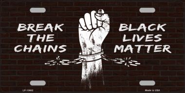 LP-13602 6 x 12 in. Break the Chains BLM Novelty Metal License Plate Tag