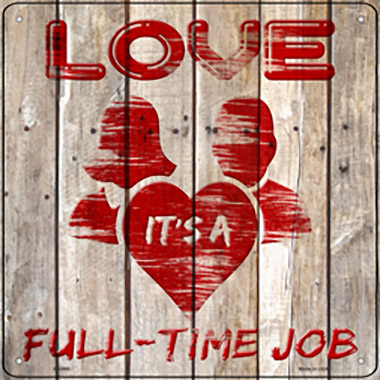 SQ-995 12 x 12 in. Love is a Full Time Job Novelty Metal Square Sign