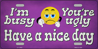 LP-13662 6 x 12 in. Im Busy Youre Ugly Novelty Metal License Plate Tag