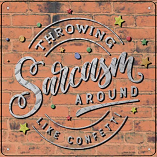 SQ-1237 12 x 12 in. Sarcasm Around Like Confetti Novelty Metal Square Sign