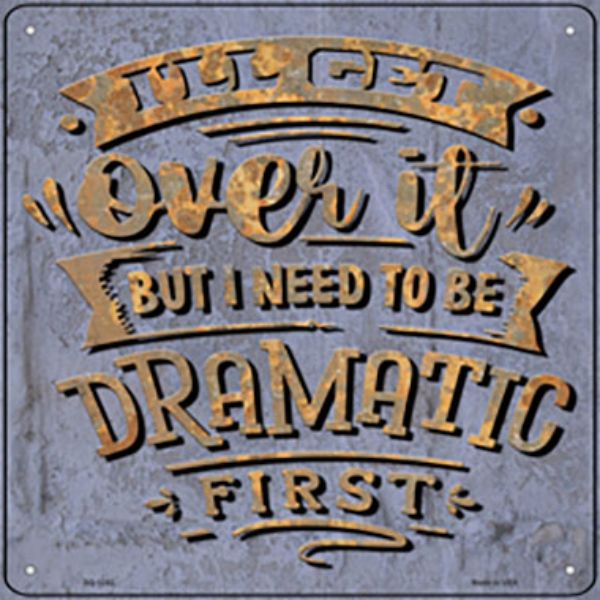 SQ-1242 12 x 12 in. Need to Be Dramatic First Novelty Metal Square Sign