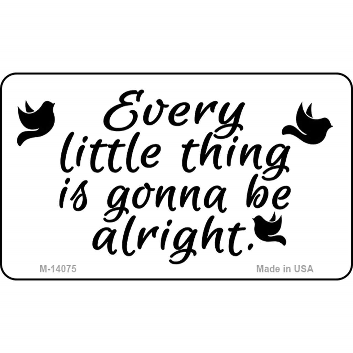 M-14075 3.5 x 2 in. Every Little Thing Novelty Metal Magnet