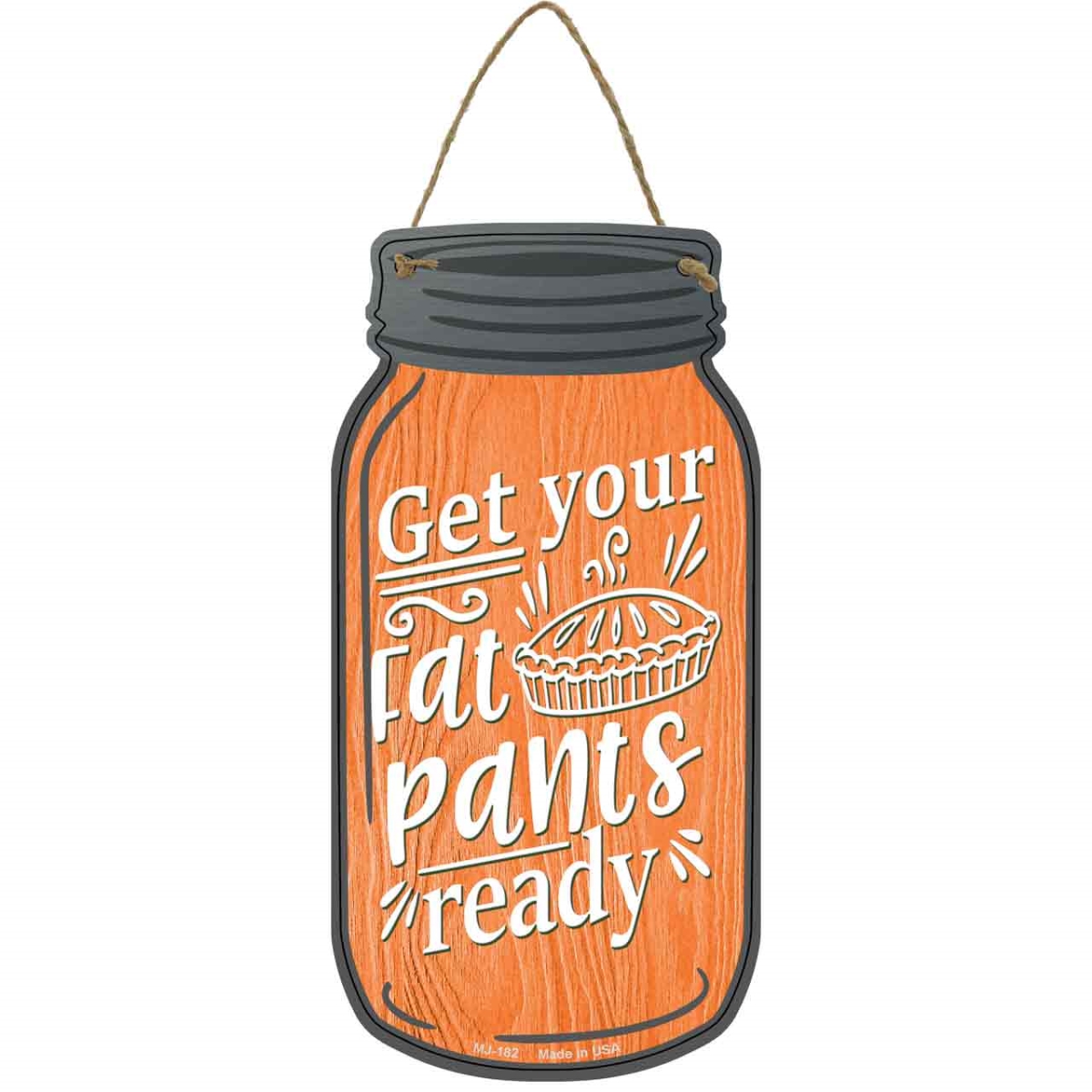 MJ-182 4 x 8 in. Fat Pants Ready Orange Novelty Metal Mason Jar Sign