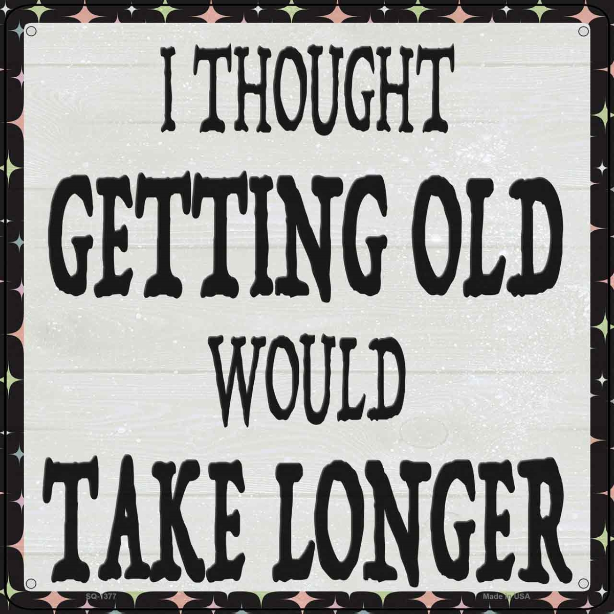 SQ-1377 12 in. Getting Old Novelty Metal Square Sign