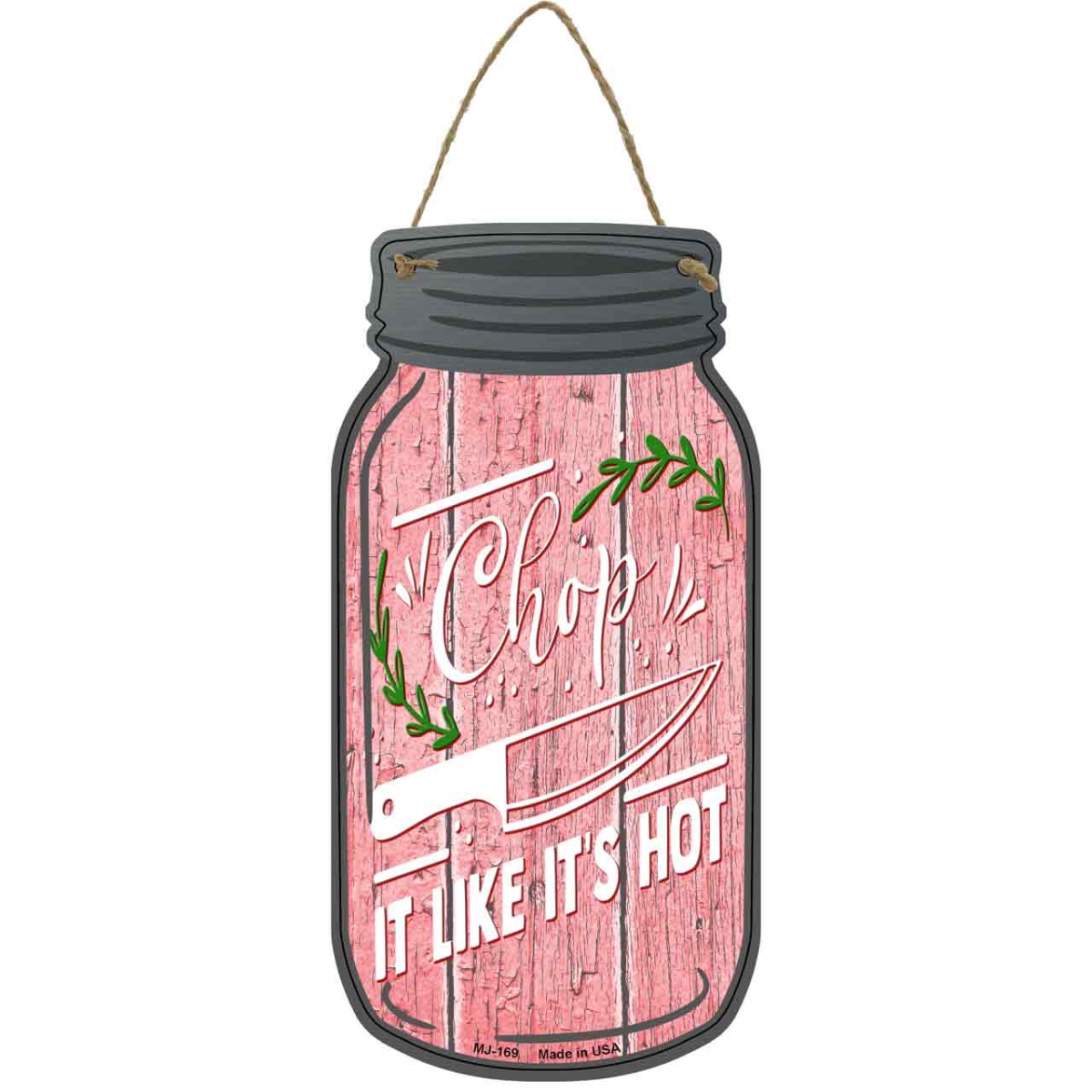 MJ-169 4 x 8 in. Chop Like Its Hot Leaves Novelty Metal Mason Jar Sign