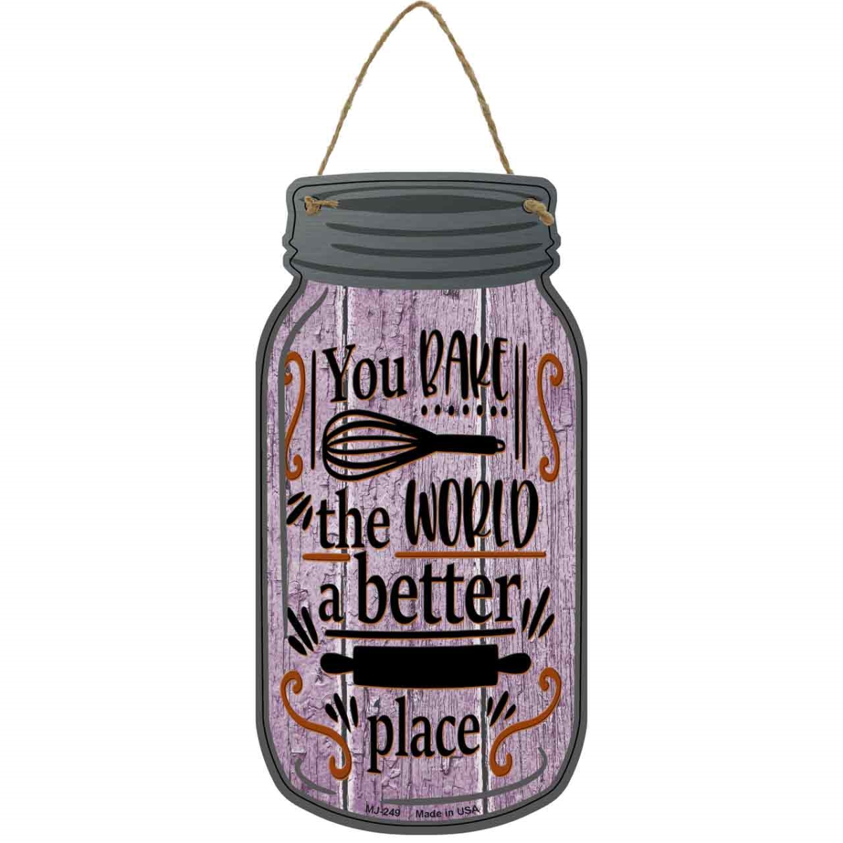 MJ-249 4 x 8 in. You Bake the World Better Place Novelty Metal Mason Jar Sign