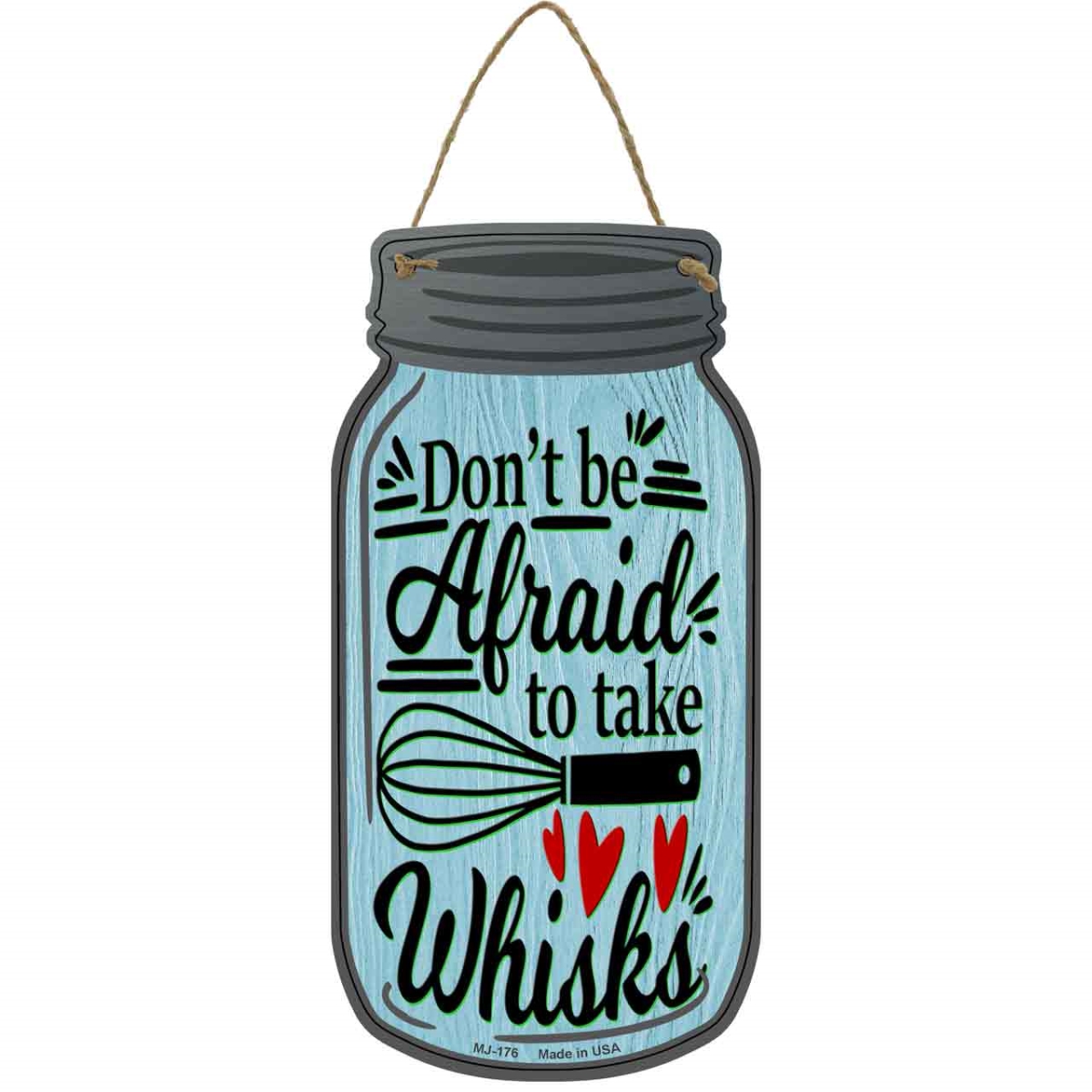 MJ-176 4 x 8 in. Dont Be Afraid Take Whisks Novelty Metal Mason Jar Sign