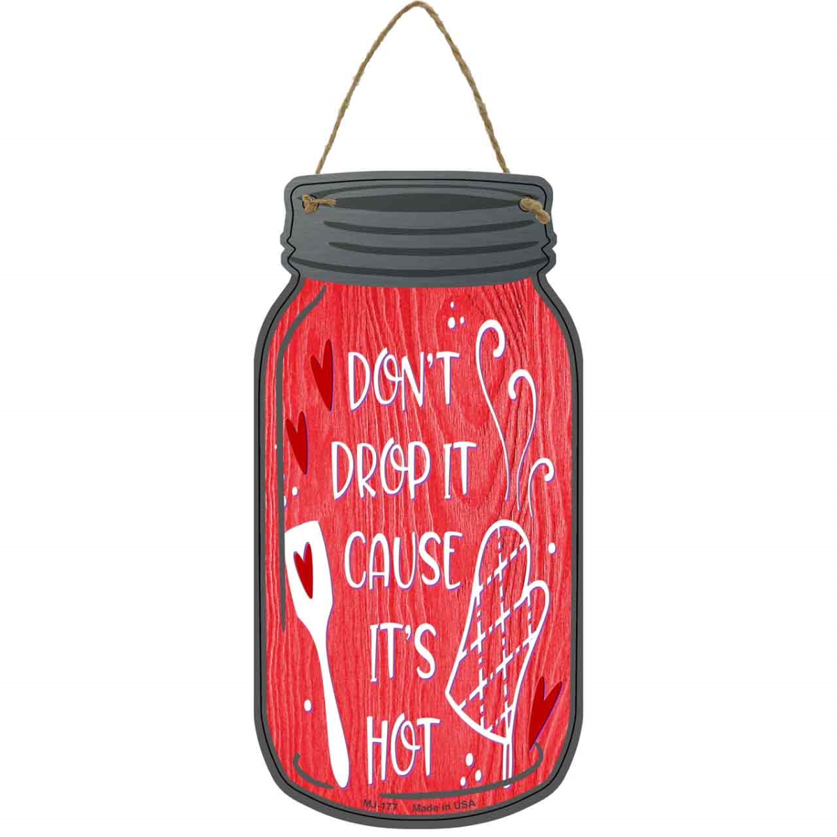 MJ-177 4 x 8 in. Dont Drop Its Hot Red Novelty Metal Mason Jar Sign
