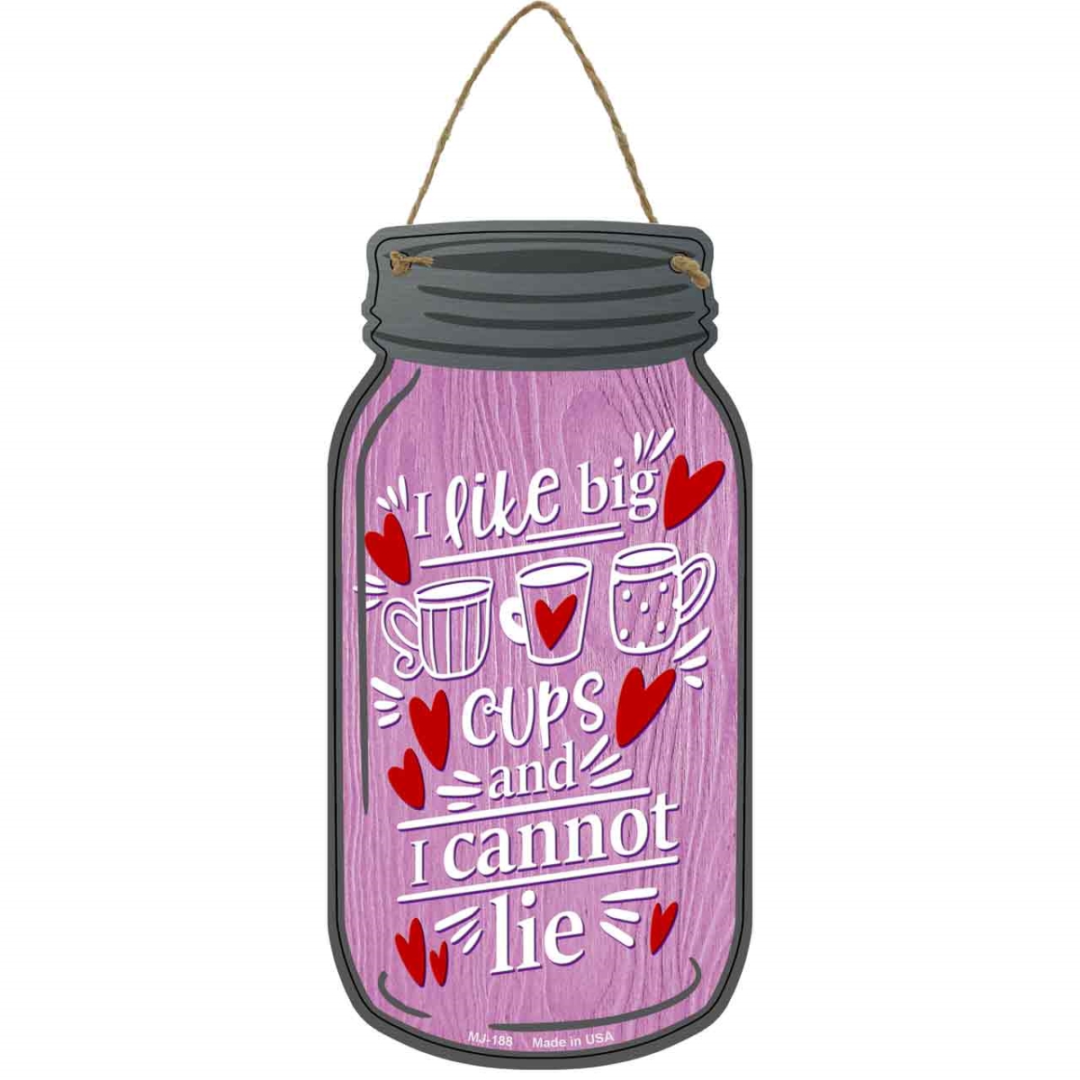 MJ-188 4 x 8 in. Like Big Cups Cannot Lie Novelty Metal Mason Jar Sign