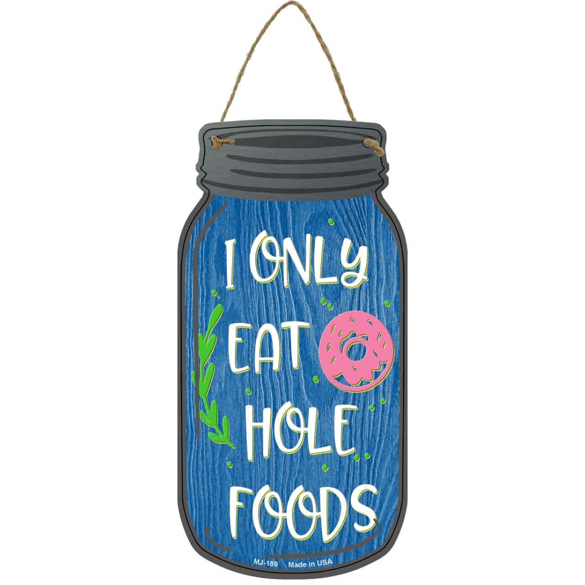 MJ-189 4 x 8 in. Eat Hole Foods Donuts Novelty Metal Mason Jar Sign