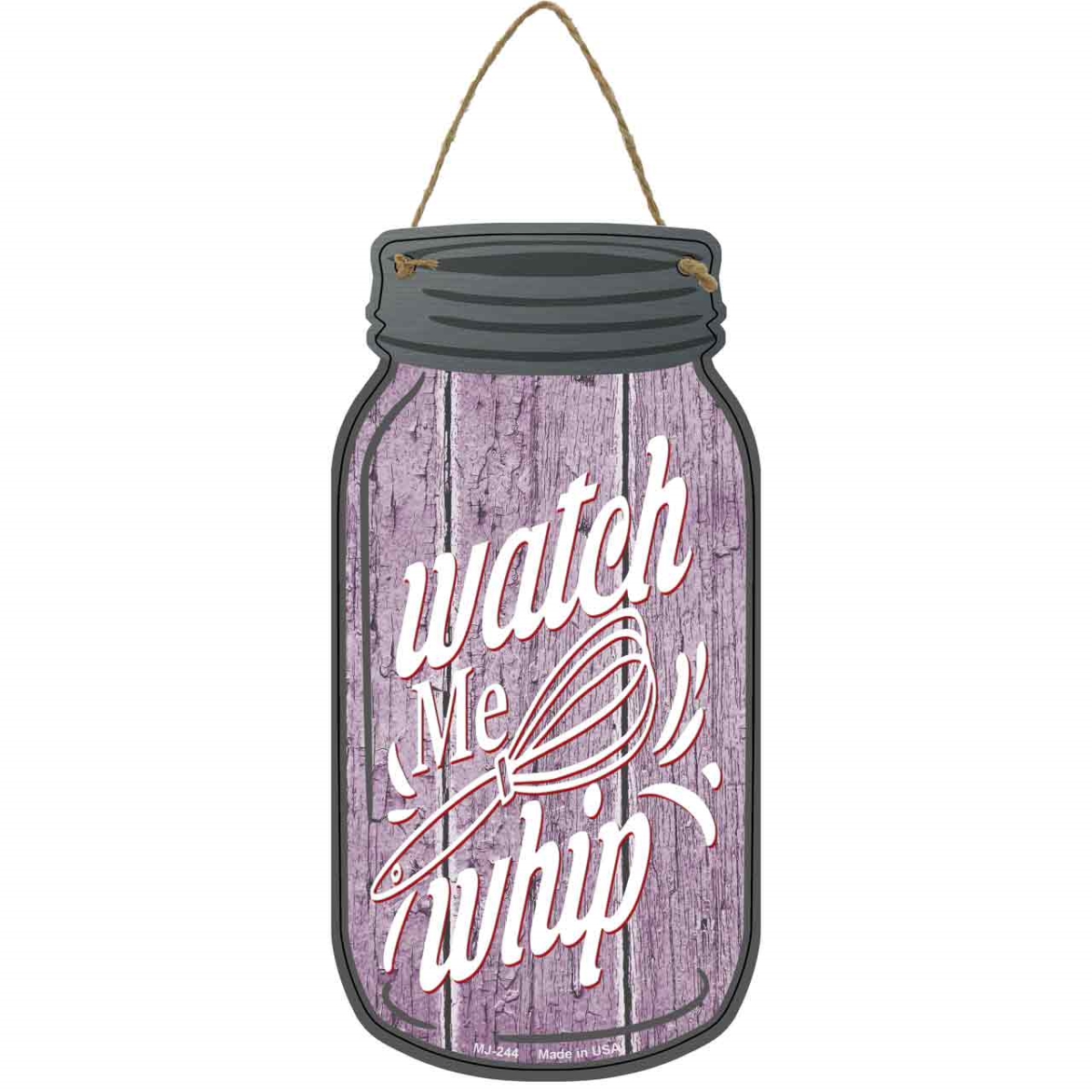 MJ-244 4 x 8 in. Watch Me Whip Novelty Metal Mason Jar Sign