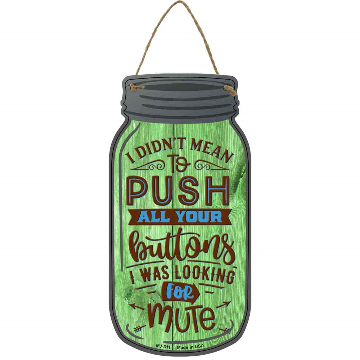 MJ-311 4 x 8 in. Push All Your Buttons Novelty Metal Mason Jar Sign