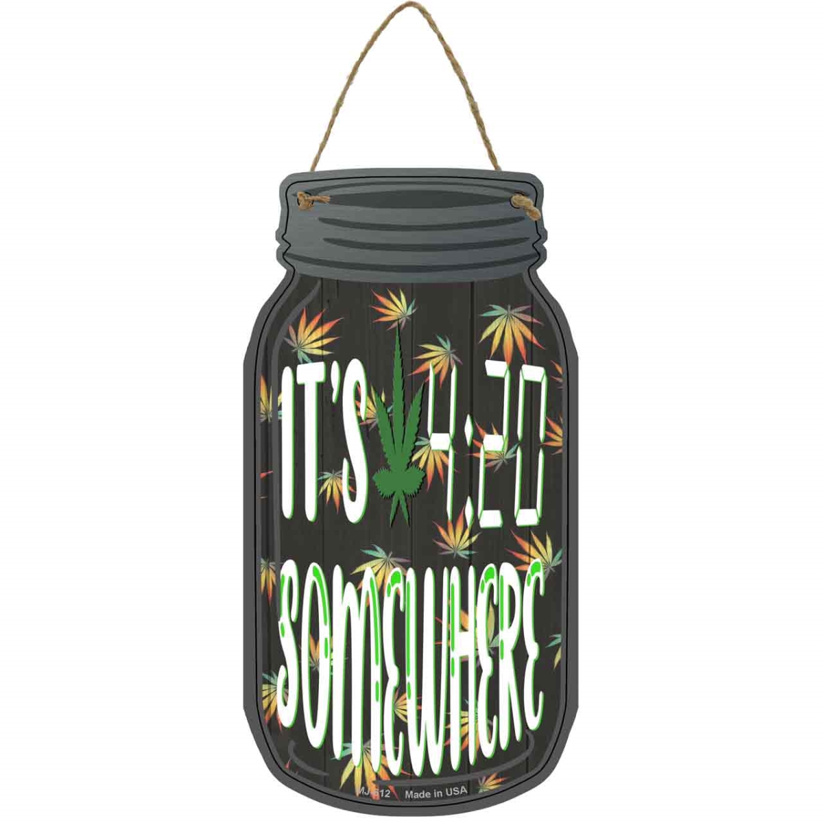MJ-612 4 x 8 in. Its 420 Somewhere Novelty Metal Mason Jar Sign