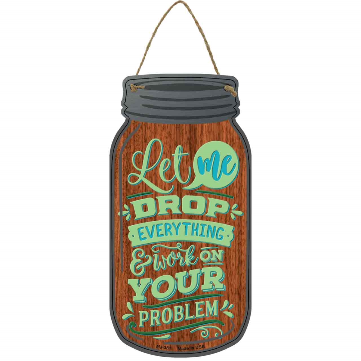 MJ-331 4 x 8 in. Let Me Drop Everything Novelty Metal Mason Jar Sign