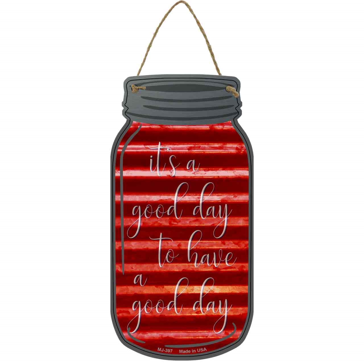 MJ-397 4 x 8 in. Good Day To Have Corrugated Novelty Metal Mason Jar Sign
