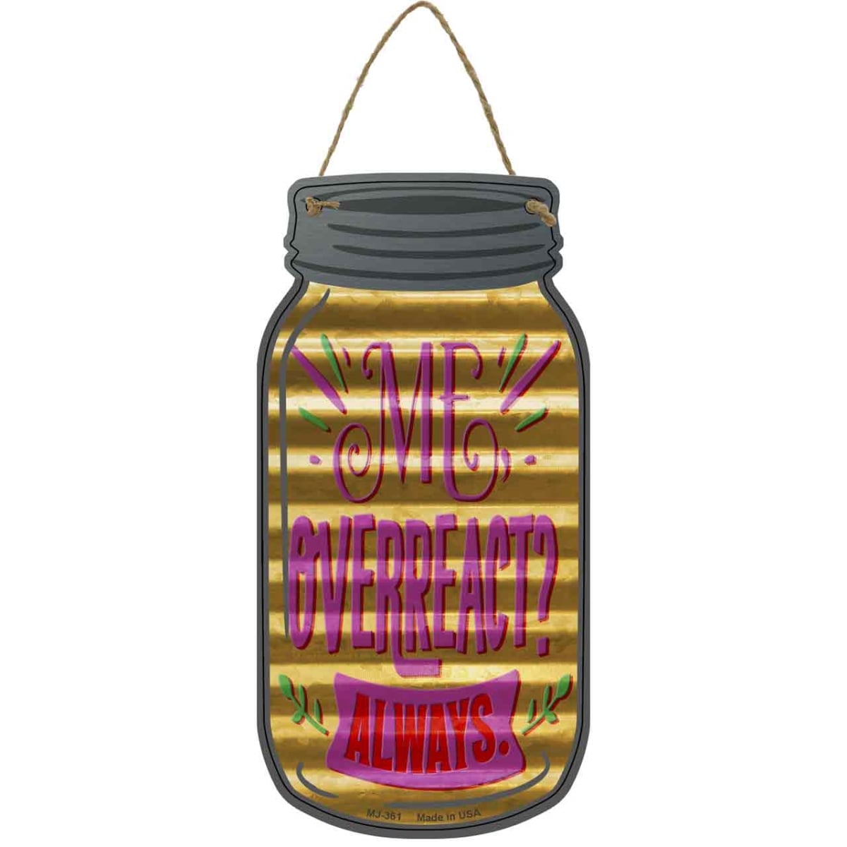 MJ-361 4 x 8 in. Overreact Always Corrugated Novelty Metal Mason Jar Sign