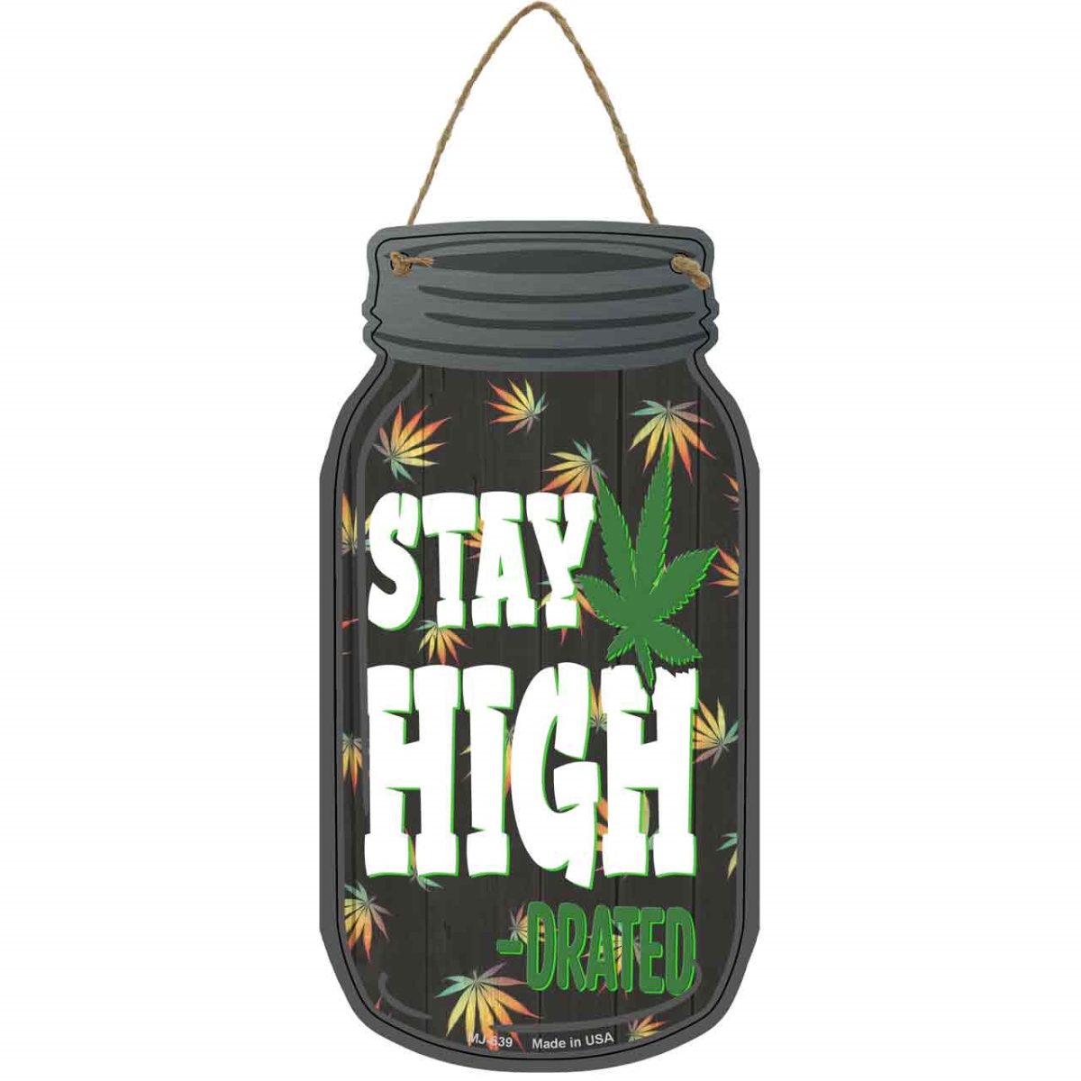 MJ-639 4 x 8 in. Stay High Drated Novelty Metal Mason Jar Sign