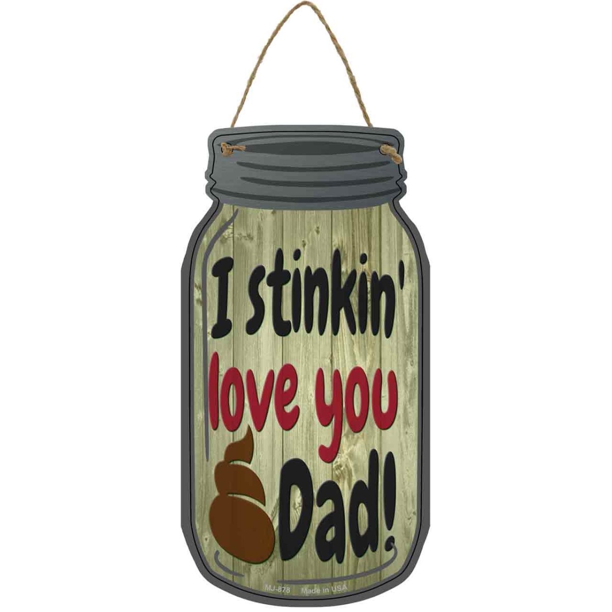 MJ-878 4 x 8 in. Stinkin Love You Dad Novelty Metal Mason Jar Sign