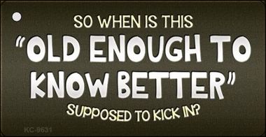 KC-9631 Old Enough Know Better Novelty Metal Key Chain - 1.5 x 3 in.