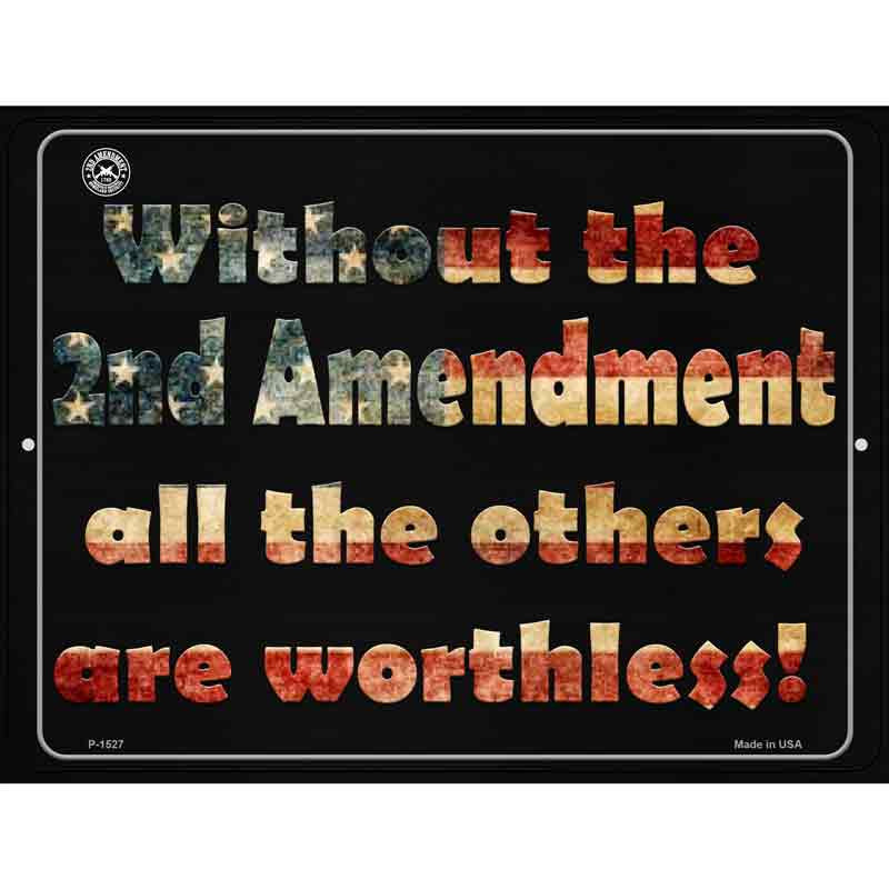 P-1527 9 x 12 in. Without 2nd Amendment All Others Are Worthless Rectangle Metal Novelty Parking Sign