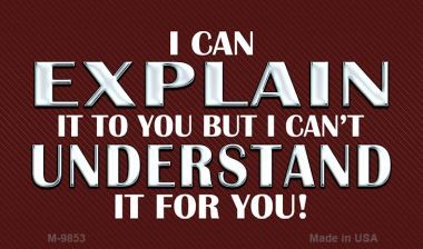 M-9853 I Can Explain Novelty Metal Magnet - 17 x 4.5 in.