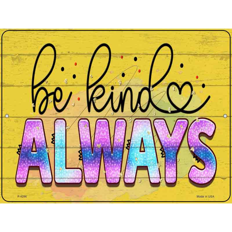 P-4296 9 x 12 in. Be Kind Always Novelty Rectangle Metal Parking Sign