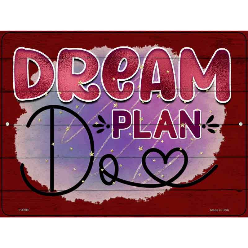 P-4299 9 x 12 in. Dream Plan Do Novelty Rectangle Metal Parking Sign