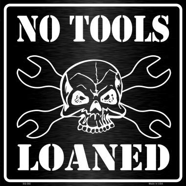 SQ-292 No Tools Loaned Novelty Metal Square Sign - 12 x 12 in.