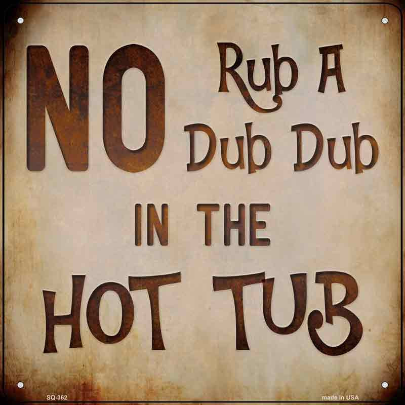 SQ-362 12 x 6 in. No Rub A Dub Novelty Square Sign