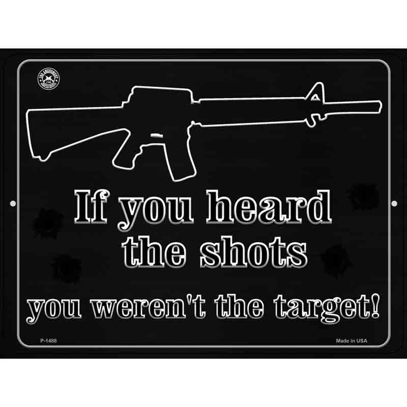 P-1488 9 x 12 in. If You Heard The Shot You Werent The Target Rectangle Metal Novelty Parking Sign
