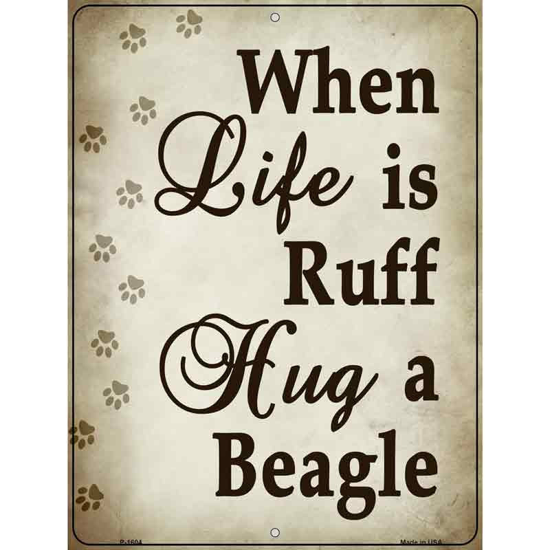 P-1604 9 x 12 in. When Life Is Ruff Hug A Beagle Rectangle Metal Novelty Parking Sign