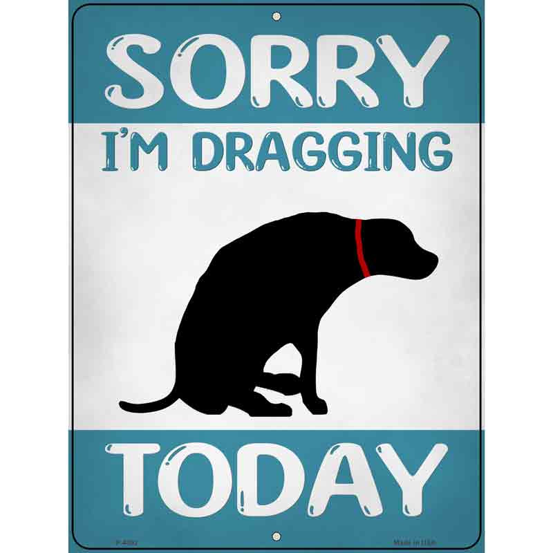 P-4352 9 x 12 in. Im Dragging Today Novelty Rectangle Metal Parking Sign