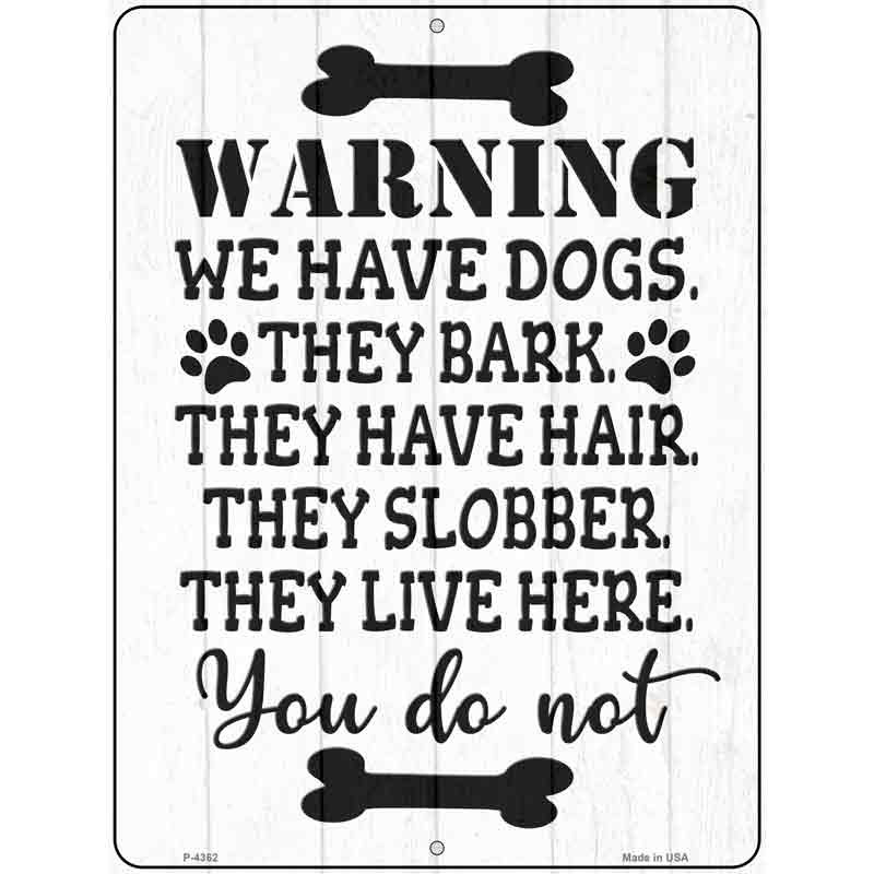 P-4362 9 x 12 in. We Have Dogs They Live Here You Do Not Novelty Rectangle Metal Parking Sign