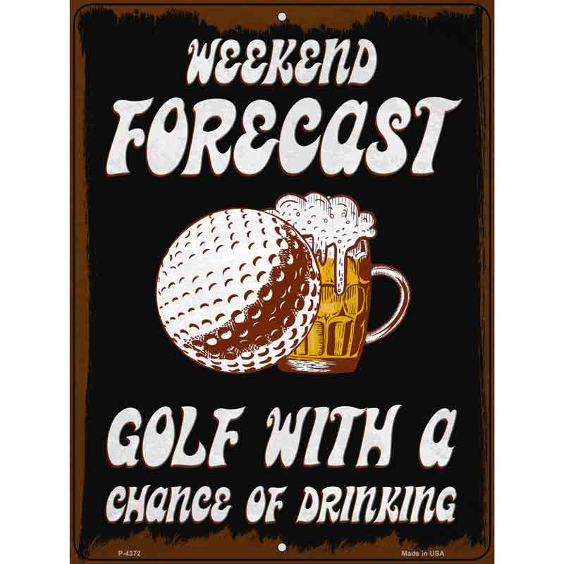 P-4372 9 x 12 in. Weekend Forecast Golf Chance of Drinking Novelty Rectangle Metal Parking Sign