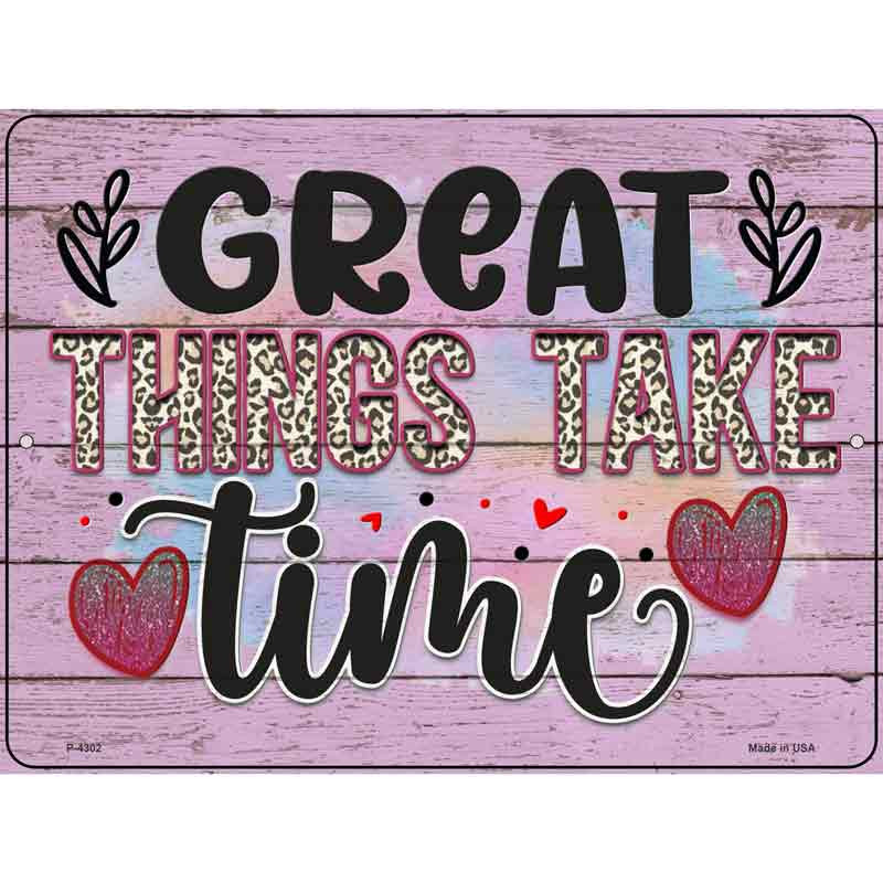 P-4302 9 x 12 in. Great Things Take Time Novelty Rectangle Metal Parking Sign